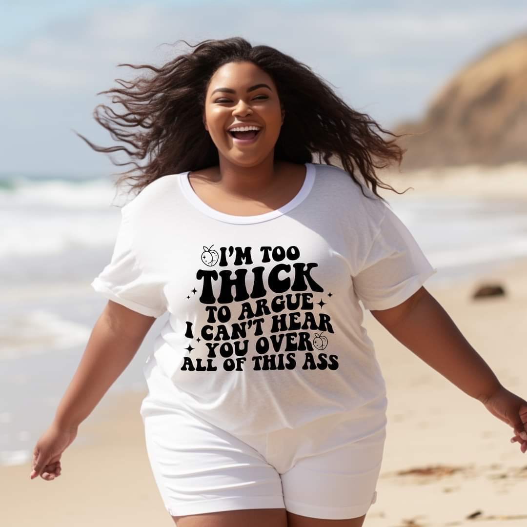 I'm too thick to argue