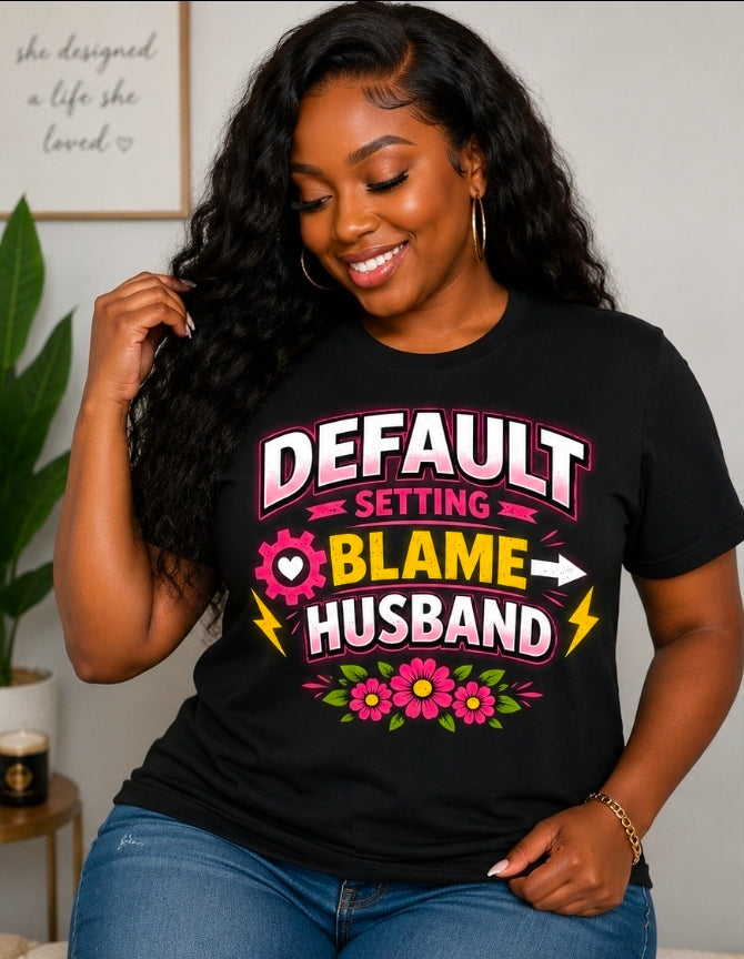 Default Setting Blame Husband  Him tshirt